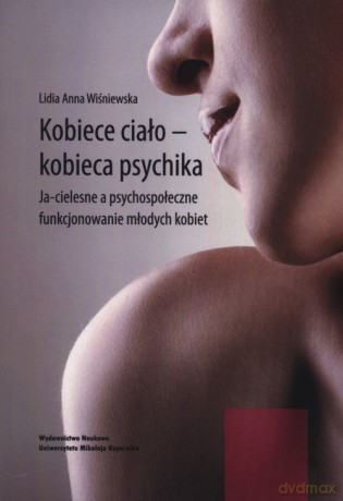 Kobiece ciało - kobieca psychika - Lidia Anna Wiśniewska [KSIĄŻKA]