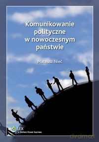 Komunikowanie polityczne w nowoczesnym państwie - Mateusz Nieć [KSIĄŻKA]