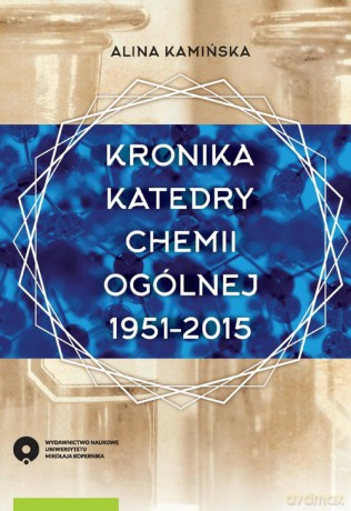 Kronika Katedry Chemii Ogólnej 1951-2015 - Alina Kamińska [KSIĄŻKA]