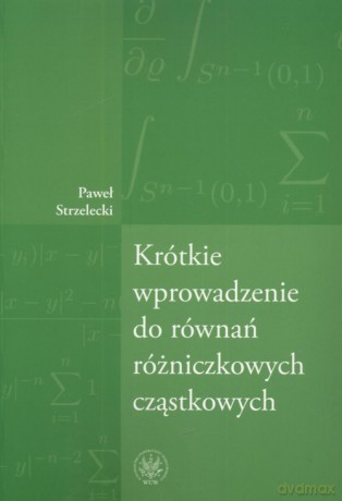 Krótkie wprowadzenie do równań różniczkowych cząstkowych - Paweł Strzelecki [KSIĄŻKA]