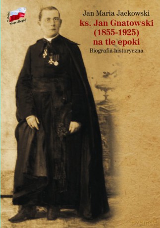 ks. Jan Gnatowski (1855-1925) na tle epoki - Jan Maria Jackowski [KSIĄŻKA]