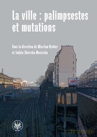 La ville palimpsestes et mutations Les representations de la ville dans les litteratures d'expres [KSIĄŻKA]