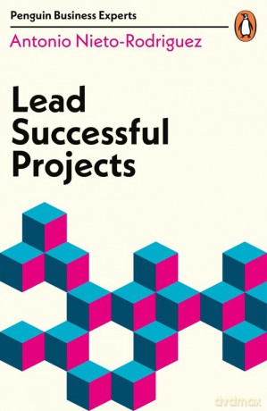 Lead Successful Projects - Antonio Nieto-Rodriguez [KSIĄŻKA]