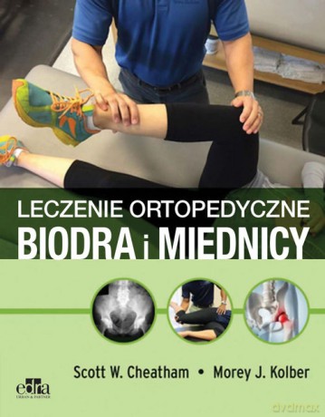 Leczenie ortopedyczne biodra i miednicy - S.W. Cheatham, M.J. Kolber [KSIĄŻKA]