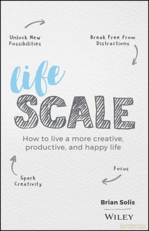 Lifescale How to Live a More Creative, Productive, and Happy Life [KSIĄŻKA]