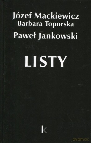 Listy Dzieła 26 - Józef Mackiewicz, Barbara Toporska [KSIĄŻKA]