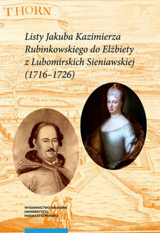 Listy Jakuba Kazimierza Rubinkowskiego do Elżbiety z Lubomirskich Sieniawskiej (1716-1726) [KSIĄŻKA]