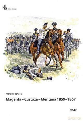 Magenta Custoza Mentana 1859-1867 - Marcin Suchacki [KSIĄŻKA]