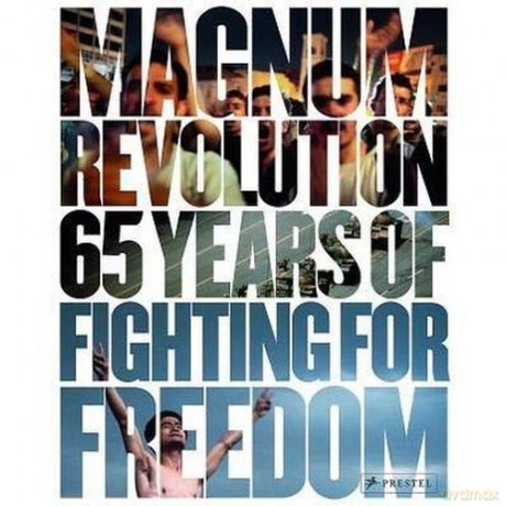 Magnum Revolution 65 Years of Fighting for Freedom [KSIĄŻKA]