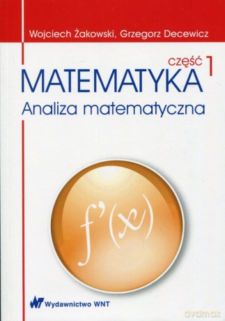 Matematyka Analiza matematyczna Część 1 - Wojciech Żakowski, Grzegorz Decewicz [KSIĄŻKA]