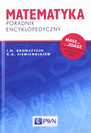 Matematyka Poradnik encyklopedyczny - I.N. Bronsztejn, K.A. Siemiendiajew [KSIĄŻKA]