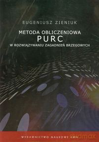 Metoda obliczeniowa PURC w rozwiązywaniu zagadnień brzegowych - Eugeniusz Zieniuk [KSIĄŻKA]