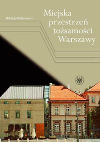Miejska przestrzeń tożsamości Warszawy - Mikołaj Madurowicz [KSIĄŻKA]