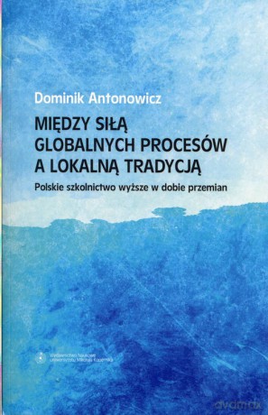 Między siłą globalnych procesów a lokalną tradycją - Dominik Antonowicz [KSIĄŻKA]