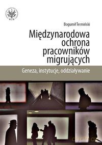 Międzynarodowa ochrona pracowników migrujących - Bogumił Termiński [KSIĄŻKA]