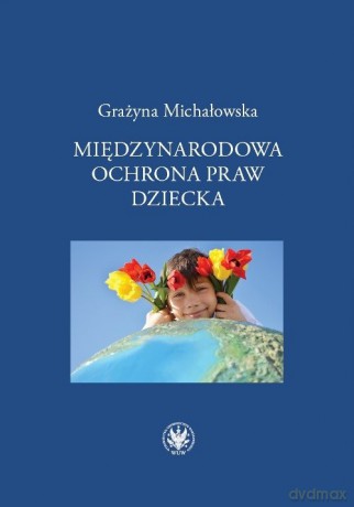 Międzynarodowa ochrona praw dziecka - Grażyna Michałowska [KSIĄŻKA]