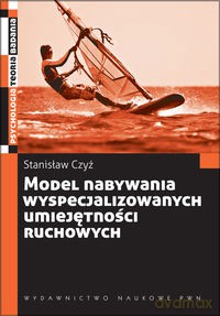 Model nabywania wyspecjalizowanych umiejętności ruchowych - Stanisław Czyż [KSIĄŻKA]