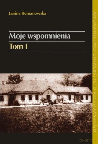 Moje wspomnienia (Tom 1) - Janina Romanowska [KSIĄŻKA]