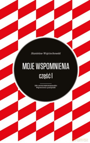 Moje wspomnienia Stanisław Wojciechowski (Tom 1-2) - Stanisław Wojciechowski [KSIĄŻKA]