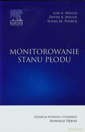 Monitorowanie stanu płodu - Lisa A. Miller, David A. Miller [KSIĄŻKA]