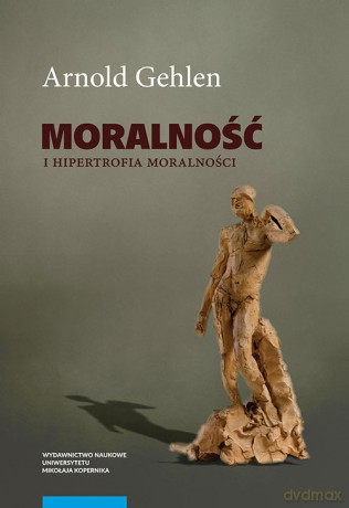 Moralność i hipertrofia moralności - Arnold Gehlen [KSIĄŻKA]