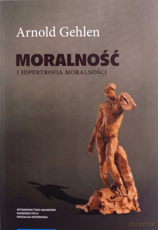 Moralność i hipertrofia moralności - Arnold Gehlen [KSIĄŻKA]