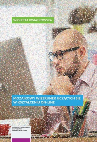 Mozaikowy wizerunek uczących się w uniwersyteckim kształceniu on-line - Wioletta Kwiatkowska [KSIĄŻKA]