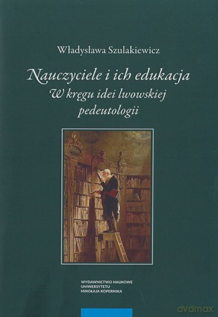 Nauczyciele i ich edukacja - Władysława Szulakiewicz [KSIĄŻKA]