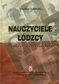 Nauczyciele łódzcy w okresie międzywojennym - Dariusz Szlawski [KSIĄŻKA]