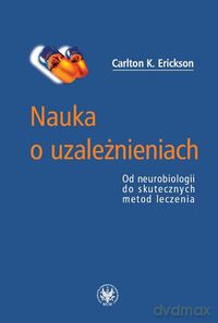 Nauka o uzależnieniach - Carlton K. Erickson [KSIĄŻKA]