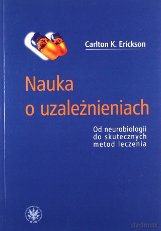 Nauka o uzależnieniach - Carlton K. Erickson [KSIĄŻKA]