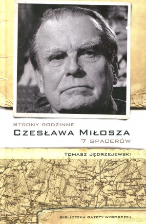 Strony rodzinne Czesława Miłosza. 7 spacerów - Tomasz Jędrzejewski [KSIĄŻKA]