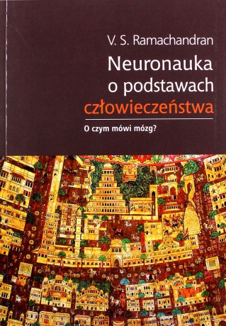 Neuronauka o podstawach człowieczeństwa - V. S. Ramachandran [KSIĄŻKA]