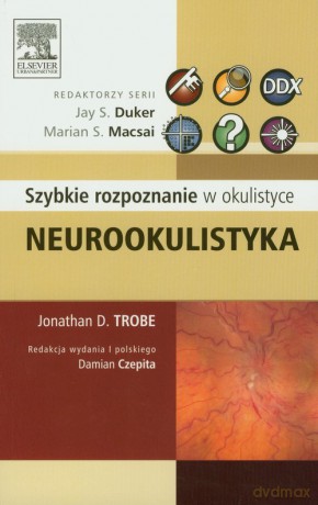 Neurookulistyka Szybkie rozpoznanie w okulistyce - Jonathan D. Trobe [KSIĄŻKA]