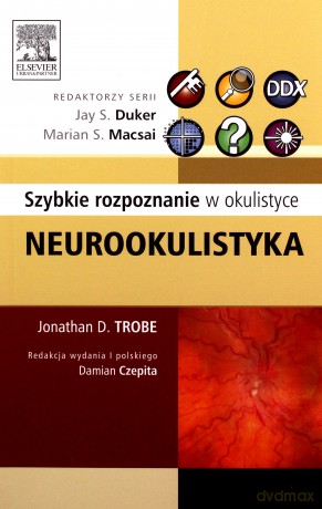 Neurookulistyka Szybkie rozpoznanie w okulistyce - Jonathan D. Trobe [KSIĄŻKA]