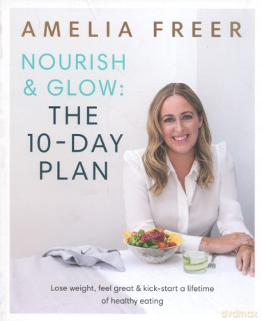 Nourish and Glow The 10 Day Plan - Amelia Freer [KSIĄŻKA]