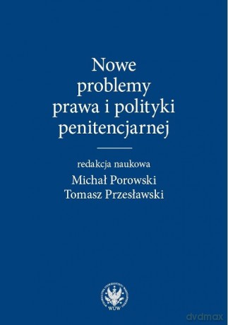 Nowe problemy prawa i polityki penitencjarnej [KSIĄŻKA]