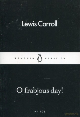 O Frabjous Day! - Lewis Carroll [KSIĄŻKA]
