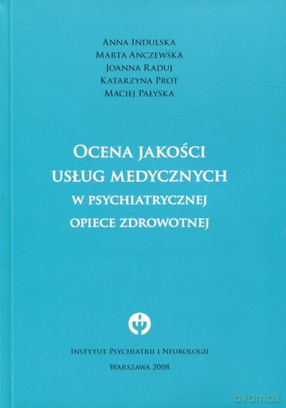 Ocena jakości usług medycznych w psychiatrycznej opiece zdrowotnej - Anna Indulska, Marta Anczewska [KSIĄŻKA]