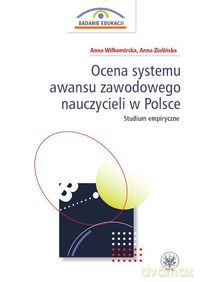Ocena systemu awansu zawodowego nauczycieli w Polsce Studium empiryczne - Anna Zielińska Anna Wiłkomirska [KSIĄŻKA]