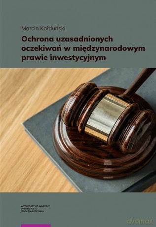Ochrona uzasadnionych oczekiwań w międzynarodowym prawie inwestycyjnym - Marcin Kałduński [KSIĄŻKA]