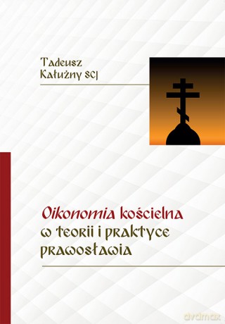 Oikonomia kościelna w teorii i praktyce prawosławia - Tadeusz Kałużny [KSIĄŻKA]