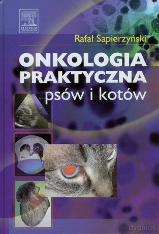 Onkologia praktyczna psów i kotów - Rafał Sapierzyński [KSIĄŻKA]