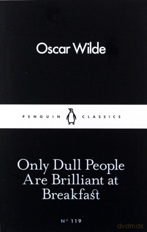 Only Dull People Are Brilliant at Breakfast - Oscar Wilde [KSIĄŻKA]