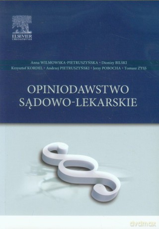 Opiniodawstwo sądowo-lekarskie - Anna Wilmowska-Pietruszyńska, Dionizy Bilski [KSIĄŻKA]
