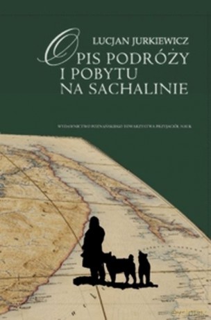 Opis podróży i pobytu na Sachalinie - Julian Jurkiewicz [KSIĄŻKA]