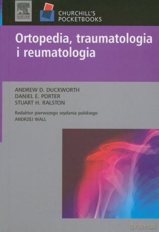 Ortopedia traumatologia i reumatologia - Andrew D. Duckworth, Daniel E. Porter [KSIĄŻKA]