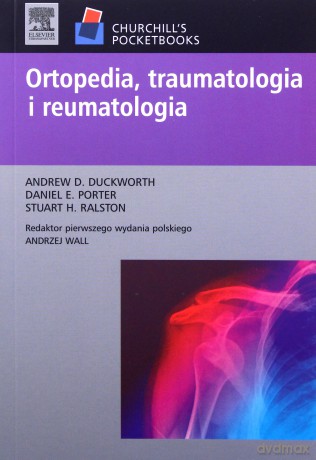 Ortopedia traumatologia i reumatologia - Andrew D. Duckworth, Daniel E. Porter [KSIĄŻKA]