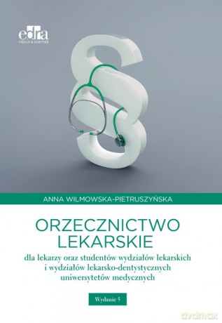 Orzecznictwo lekarskie dla lekarzy oraz studentów wydziałów lekarskich i wydziałów lekarsko-dentystycznych - A. W ilmowska-Pietruszyńska [KSIĄŻKA]