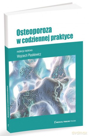 Osteoporoza w codziennej praktyce - Wojciech Pluskiewicz [KSIĄŻKA]